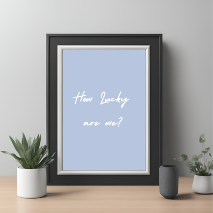 How Lucky Are We Print Wall Art Digital Download