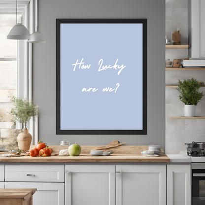 How Lucky Are We Print Wall Art Digital Download